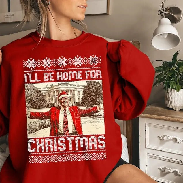President Trump I'll Be Home for Christmas Sweatshirt, Humorous Trump Christmas Shirt, White House Trump 2024 Shirt,...