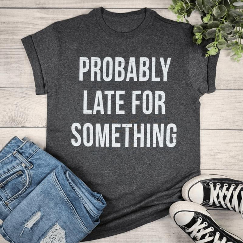 Probably Late For Something Graphic T-shirt Hoodie, Sweatshirt | WearSparks.com