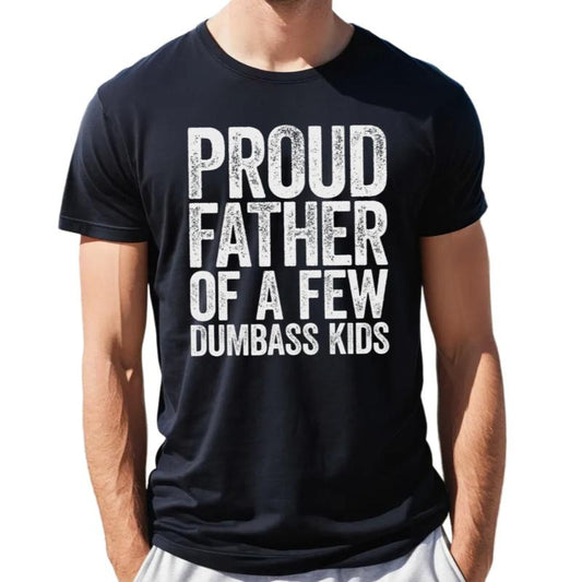 Proud Father Of A Few Dumbass Kids T Shirt, Fathers Day Gift, Funny Dad Shirt, Gift From Son Daughter Wife, Unisex Short...