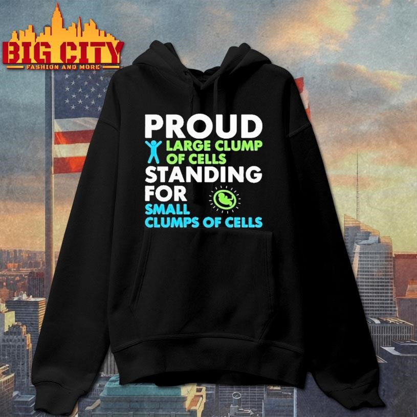 Proud Large Clump Of Cells Standing For Shirt
