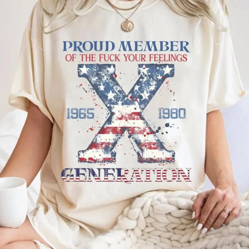 Proud Member Fuck Your Feelings Generation T Shirt, American Flag Design t shirt, Generation X, Gen-X Sarcastic t Shirt...