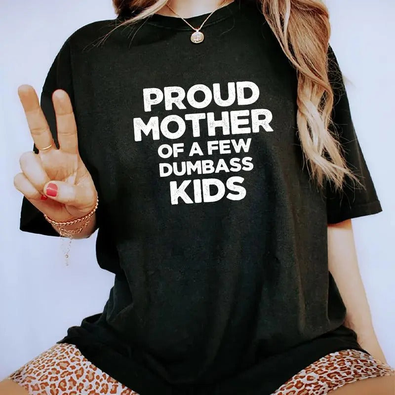 Proud Mother Of A Few Dumb Kids Shirt, Funny Mama T-shirt, Sarcastic Shirt For Mom, T-shirt Gift For Mom,  Comfort Collar...