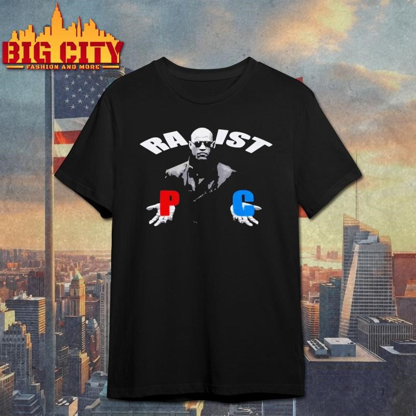 Racist Rapist PC Matrix Morpheus Shirt