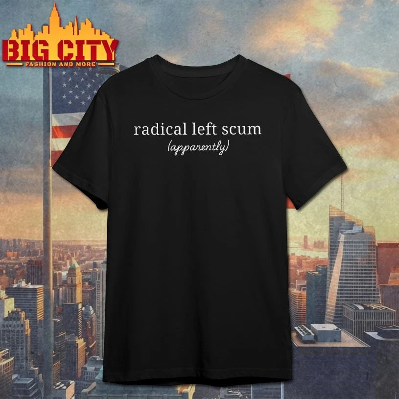 Radical Left Scum Apparently shirt