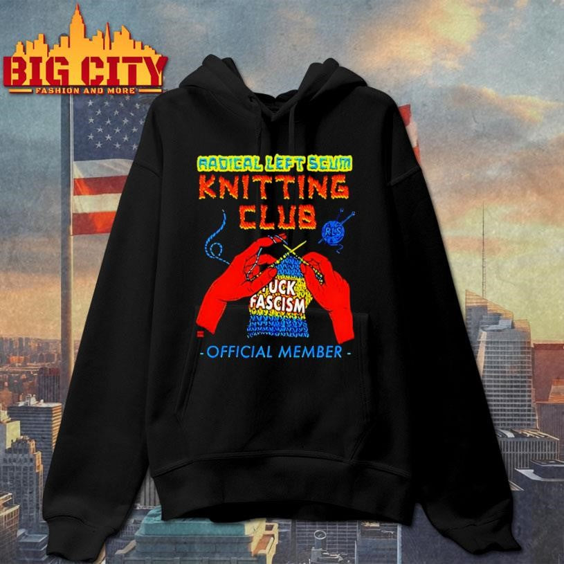 Radical Left Scum Knitting Club Fuck Fascism Member Art Shirt