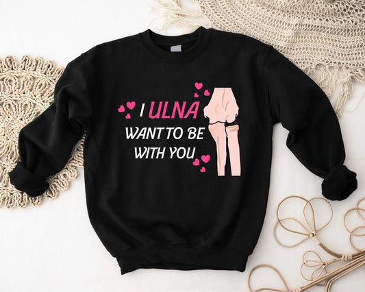 Radiologist Orthopedic Valentine's Day Sweatshirt, I Ulna Want To Be With You Hoodie, Radiologist Gift Sweater, Radiology...