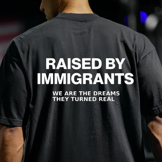 Raised By Immigrants T-Shirt, Inspirational Quote Graphic Tee for Men & Women, Unisex Streetwear Top, Motivational...