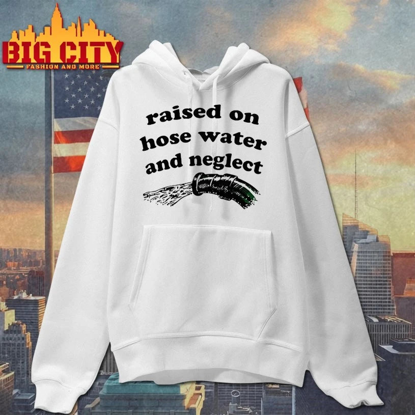 Raised on hose water and neglect shirt