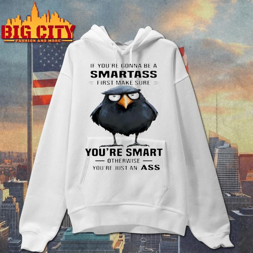 Raven If Youre Gonna Be A Smartass First Make Sure Youre Smart Otherwise Shirt