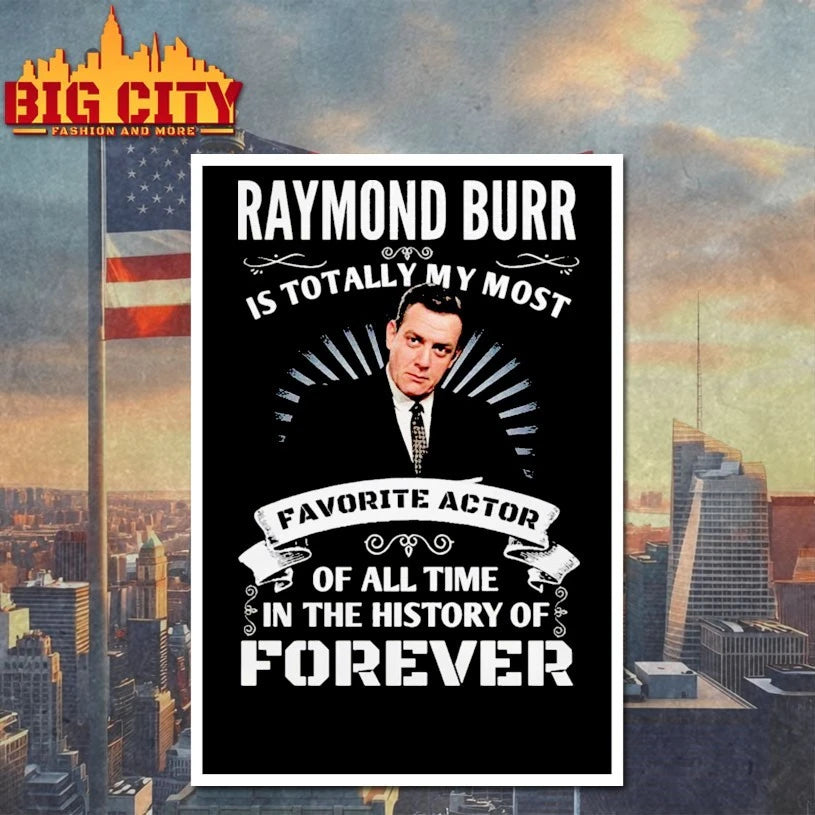 Raymond Burr it totally my most favorite actor of all time in the history of forever shirt