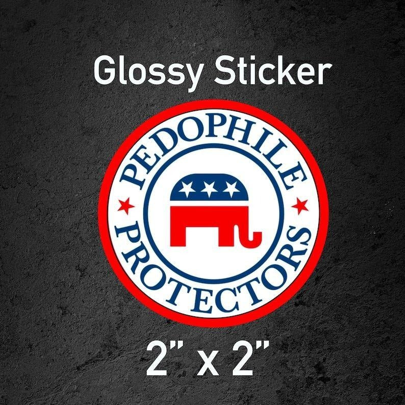 Republicans Are Pedo Protectors sticker | Funny Anti-Trump sticker, Anti-Republican sticker, Liberal Political Humor...