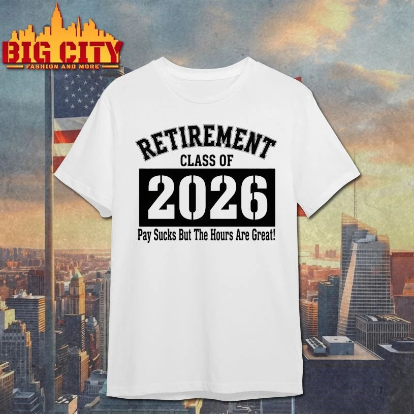 Retirement Class Of 2026 Pay sucks but the hours are great shirt