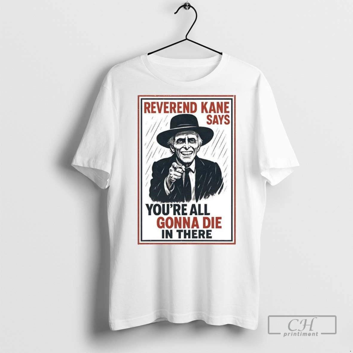 Reverend Kane Says Youre All Gonna Die In There T Shirts