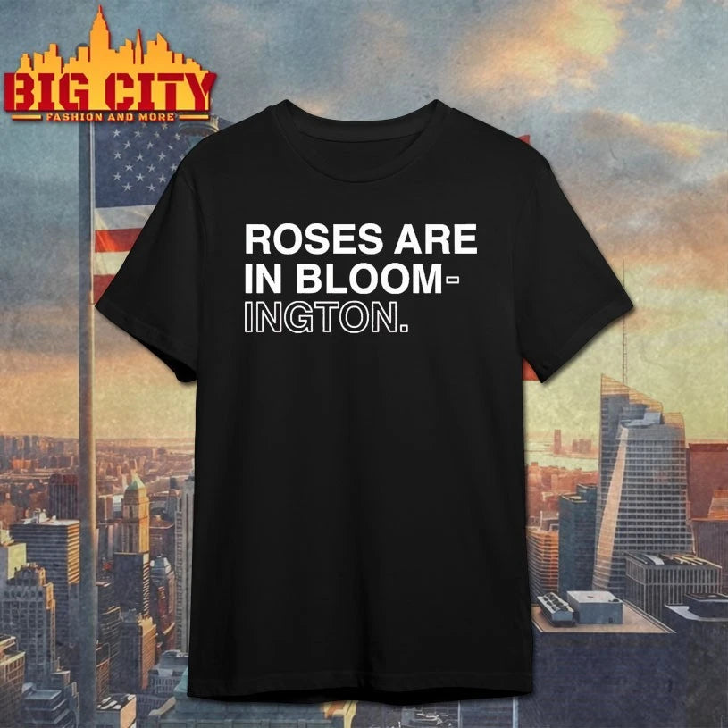 Roses Are In Bloom-ington Shirt