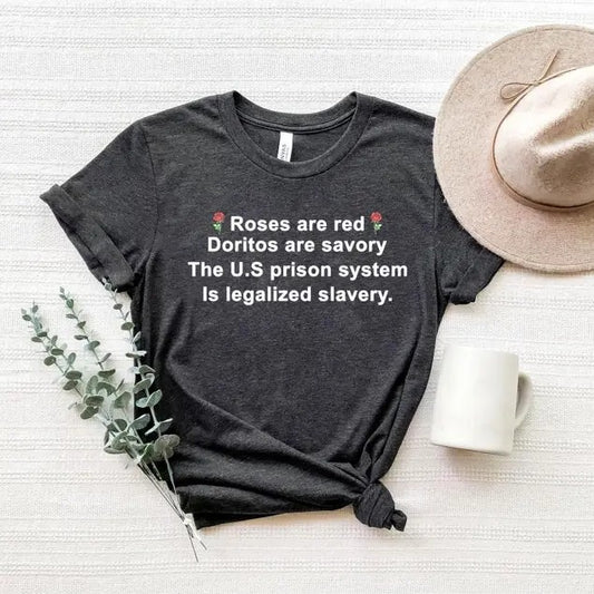 Roses Are Red Doritos Are Savory The U.S. Prison System Is Legalized Slavery shirt