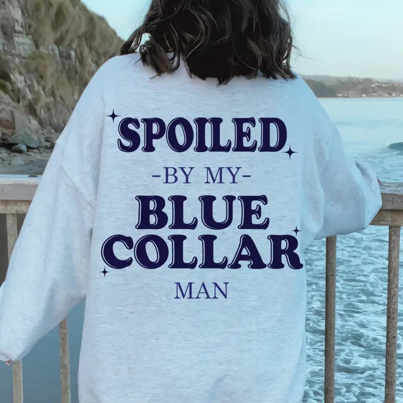 SPOILED BY MY Blue Collar Man #2 sweatshirt, Somebody's Spoiled Blue Collar Wife, Blue Collar Apparel, Gift for her...