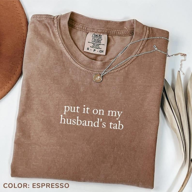 [Sale up to 50%]  Comfort Colors Put It On My Husband's Tab Shirt, Funny Wife,Adult Humor ,Funny Quote, Gift for Wife...