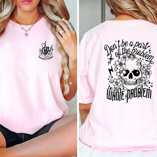 Sarcastic Dont Be Part Of The Problem Be The Whole Problem Shirt Funny Adult Humor Shirt Skeleton Shirt Sarcasm Shirt...