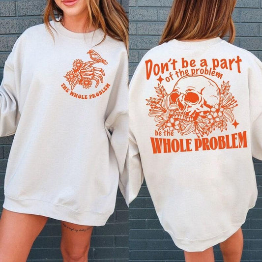 Sarcastic Dont Be Part Of The Problem Be The Whole Problem , Funny Adult Humor Skeleton Retro T-Shirts, Hoodie, Sweatshirt