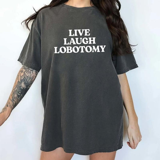 Sarcastic Live Laugh Love Comfort Colors Shirt, Live Laugh Lobotomy Graphic Tee, Sarcastic Meme Unhinged Tees, Mental...
