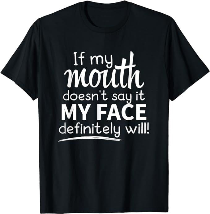 Sarcastic Work Shirts, If My Mouth Doesn't Say It My Face Will T-Shirt Menswear Top Hoodie, Sweatshirt | WearSparks.com