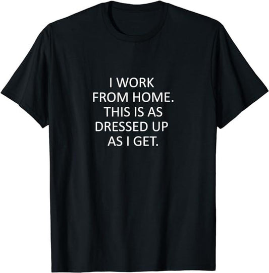 Sarcastic Work Shirts, Sarcastic Saying That Says I Work From Home Funny WFH Quote T-Shirt Menswear Top Hoodie, Sweatshirt