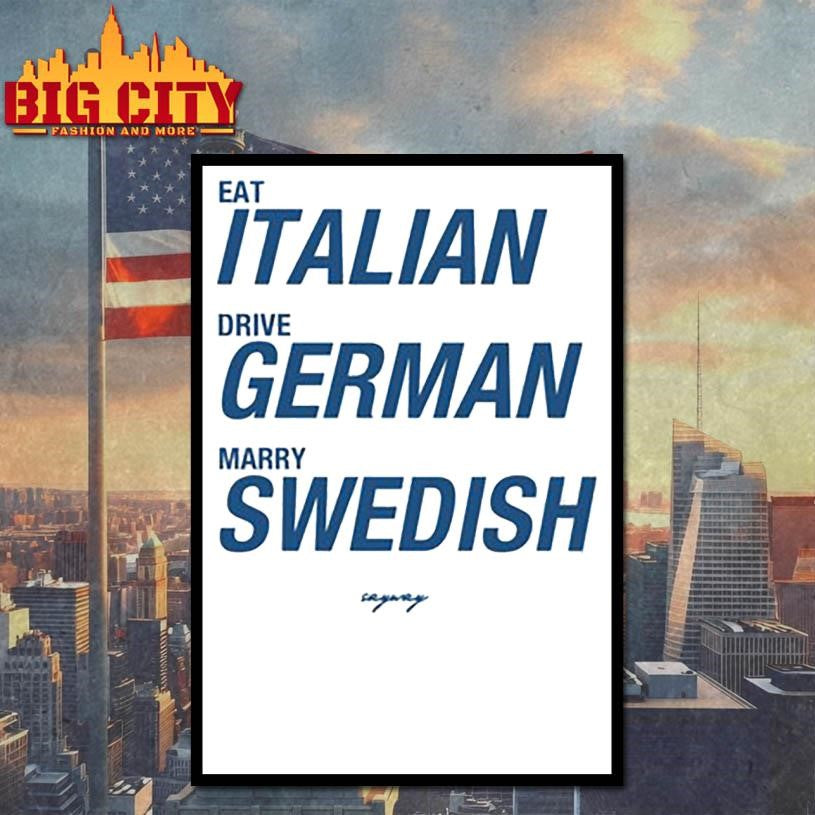 Sayway Eat Italian Drive German Marry Swedish Shirt
