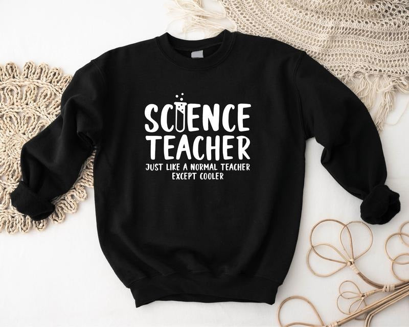 Science Teacher Sweatshirt, Just Like A Normal Teacher Except Cooler Hoodie, Unisex Chemistry Teacher Gift Sweater,...