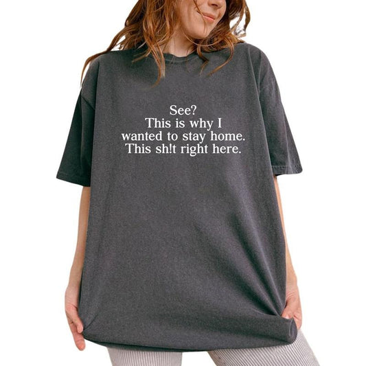 See This Is Why I Wanted To Stay Home This All This Right Here Shirt, Sarcastic Graphic Printed Tee, Funny Saying...