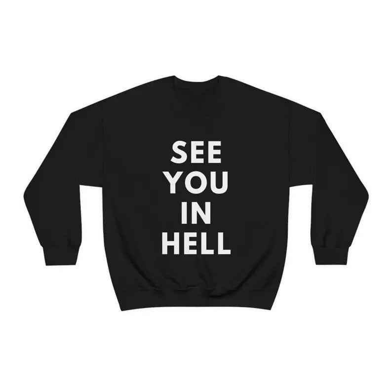 See You in Hellll Funny Sweatshirt Sarcastic Shirt Women's Men's Unisex Crewneck Sweatshirt Hoodie | WearSparks.com