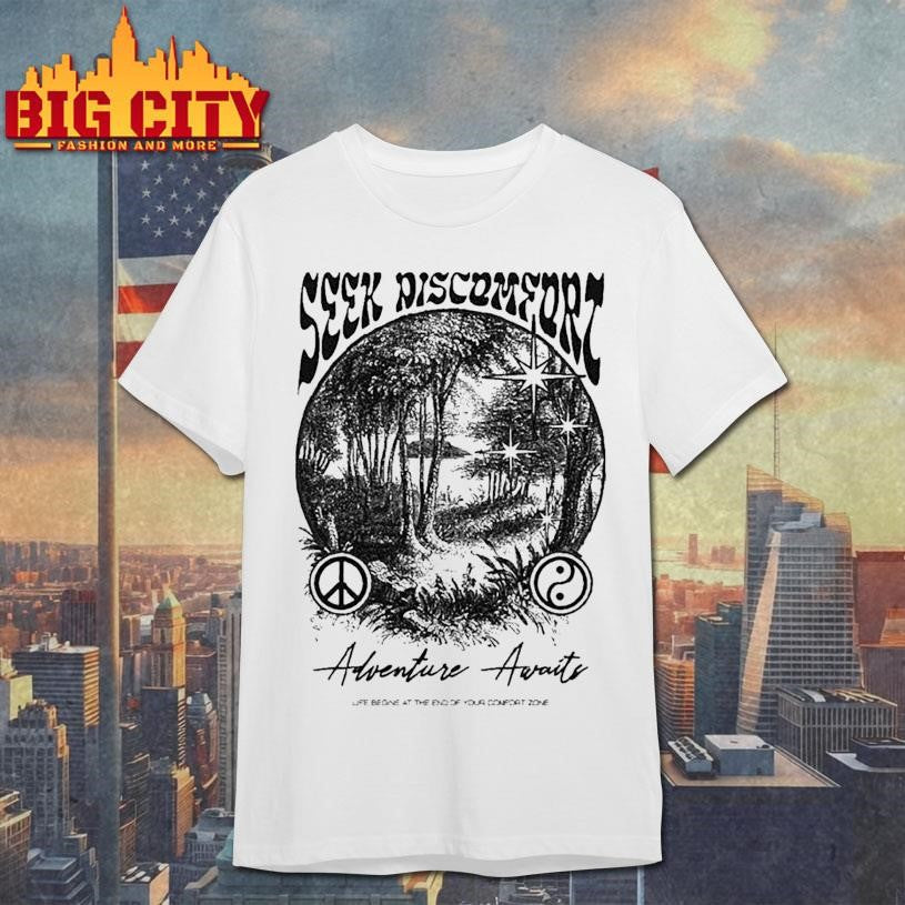Seek Discomfort Adventure Awaits Life Begins At The End Of Your Comfort Zone Peace Soul Shirt