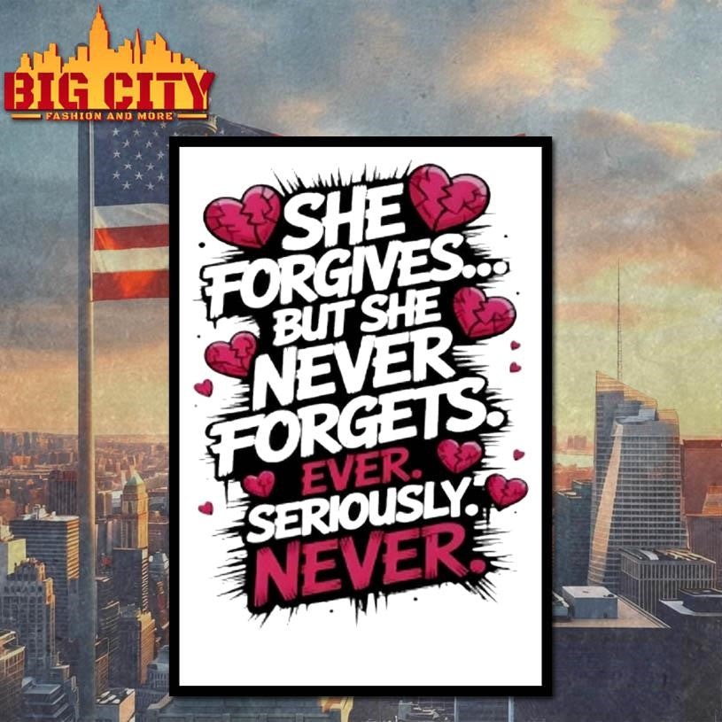 She Forgives But She Never Forgets Ever Seriously Never Shirt