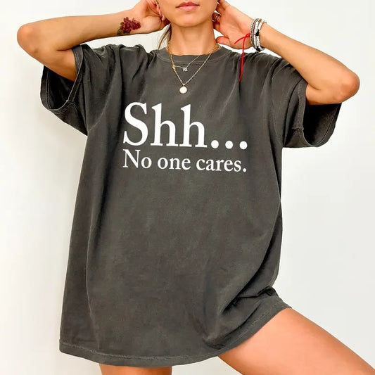 Shhh No One Cares Comfort Colors Shirt, Sarcastic No One Cares Graphic Tee, Funny Who Cares Unhinged Tees, Sarcastic...