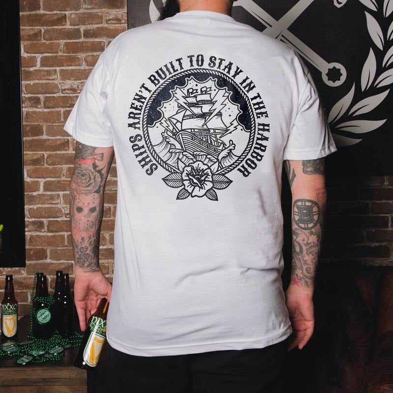 Ships Aren't Built To Stay In The Harbor Printed Men's T-shirt Gifts for the Man of Character,Merch gift Hoodie, Sweatshirt