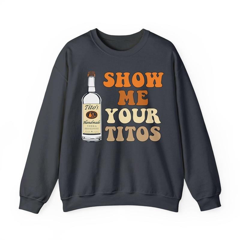 Show Me Your Titos Shirt, Funny Drinking Shirt Hoodie, Sweatshirt | WearSparks.com