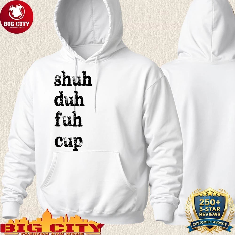 Shuh Duh Fuh Cup Shirt