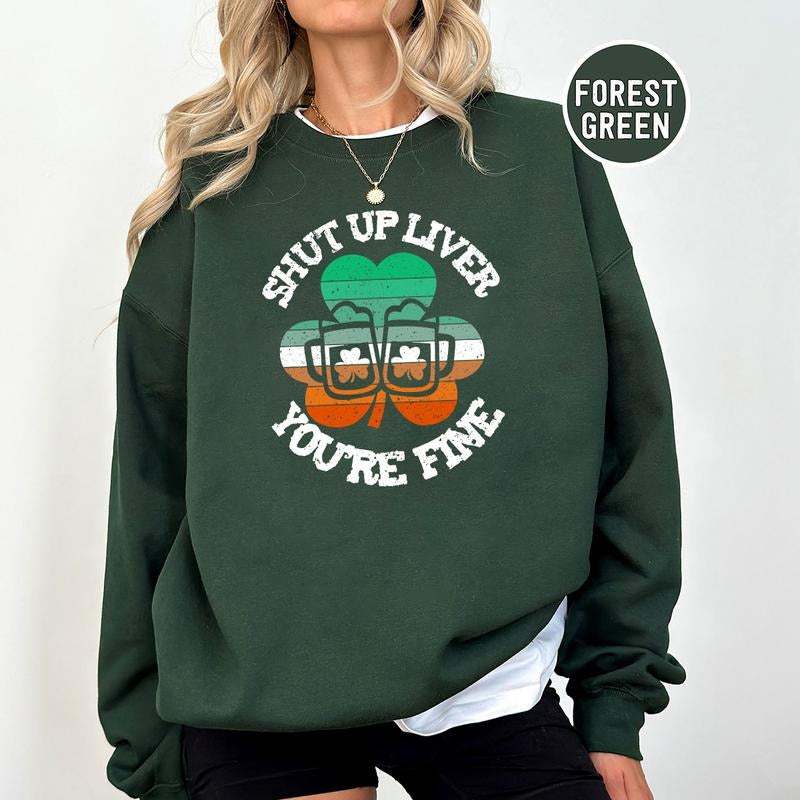 Shut Up Liver You're Fine St Patricks Day Crewneck Sweatshirt, Hoodie, T-shirt, St. Patrick's Day Gifts | WearSparks.com