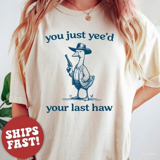 Silly Goose  Goose Shirt  You Just Yeed Your Last Haw  Silly Goose Shirt  Cotton Tshirt Summer Tshirt  Women's Tshirt...