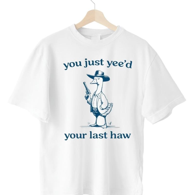 Silly Goose Unisex T-Shirt, Goose T-Shirt, You Just Yeed Your Last Haw, Silly Goose T-Shirt. Cotton Hoodie, Sweatshirt
