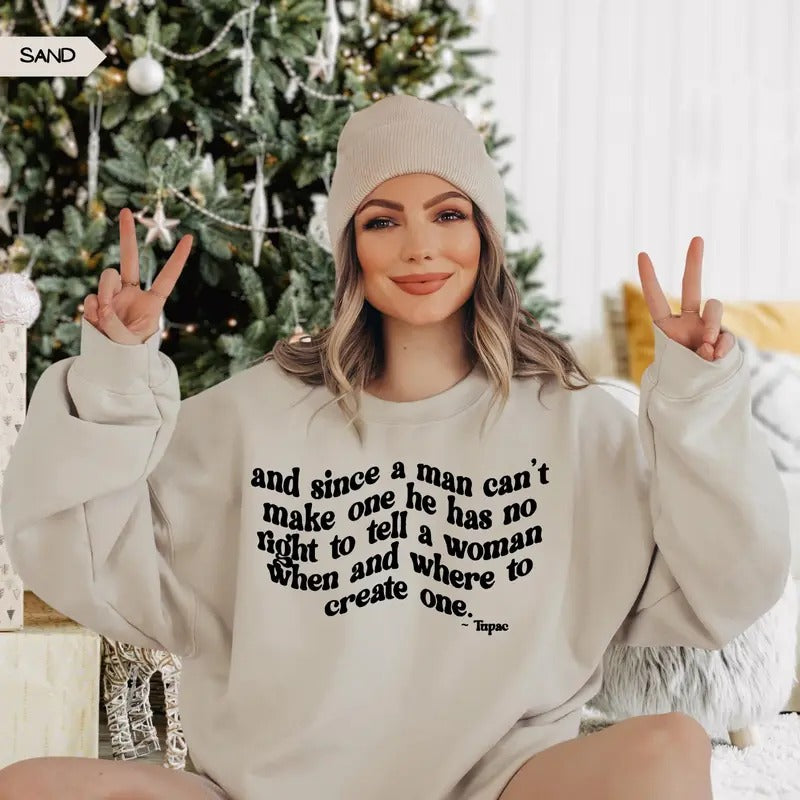 Since A Man Can't Make One Sweatshirt, Feminist Sweatshirt, Women Rights Sweater, Pro Choice Sweatshirt, Gift For Women,...