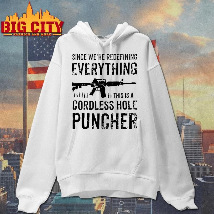 Since We’re Redefining Everything This Is A Cordless Hole Puncher Redefine Item Shirt