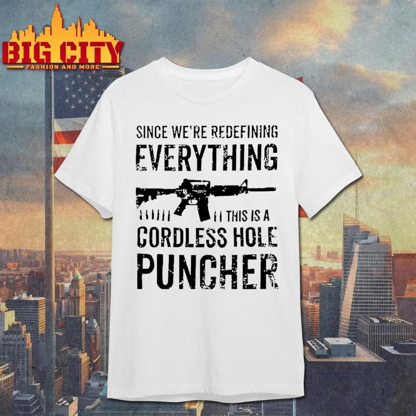 Since We’re Redefining Everything This Is A Cordless Hole Puncher Redefine Item Shirt