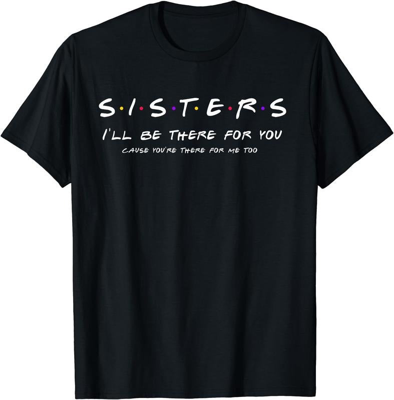 Sister - I'll Be There For You T-Shirt | Unisex Cotton Tee Gift, Size S-5XL Hoodie, Sweatshirt | WearSparks.com