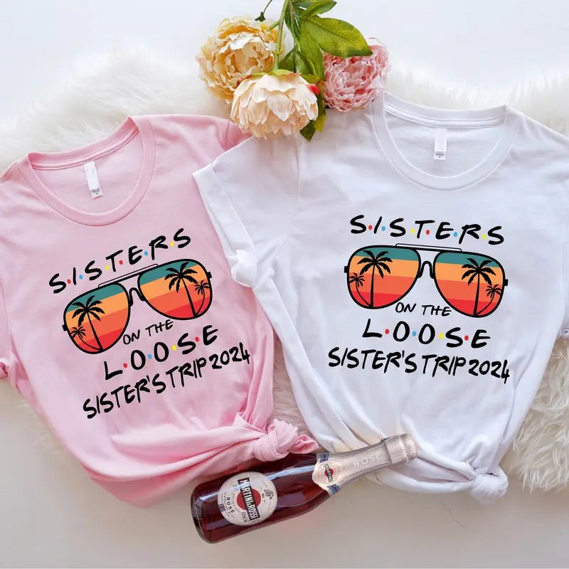 Sisters On The Loose Shirt, Matching Sister's Trip 2024 Tee, Girls Vacation T-Shirt, Sisters Weekend Trip Gift Tee....