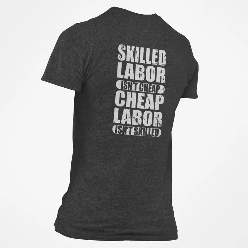 Skilled Labor isn't Cheap Cheap Labor isn't Skilled T-Shirt Hoodie, Sweatshirt | WearSparks.com