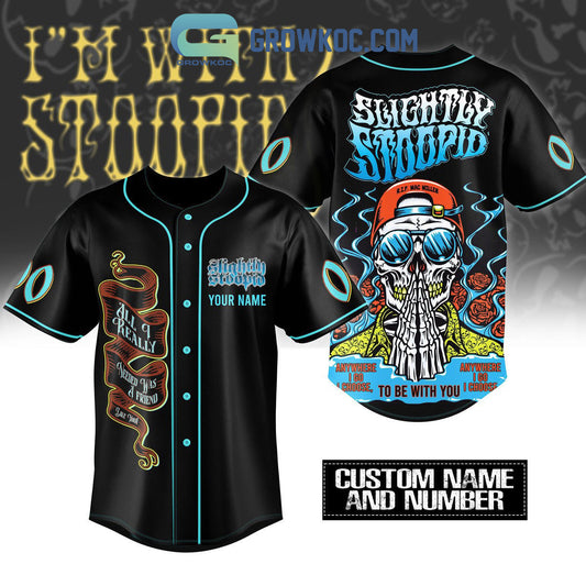 Slightly Stoopid Anywhere I Go I Choose To Be With You Personalized Baseball Jersey
