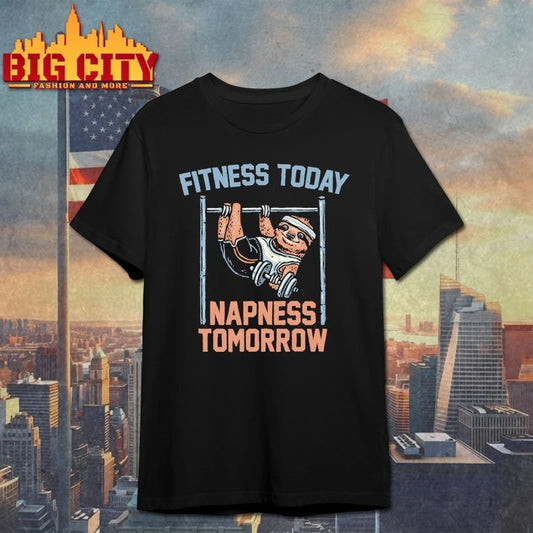 Sloth Fitness Today Napness Tomorrow shirt