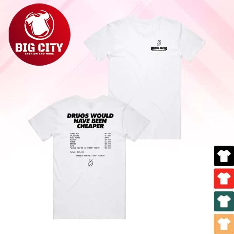 Smeedia Drugs Would’ve Been Cheaper Two Sided Shirt