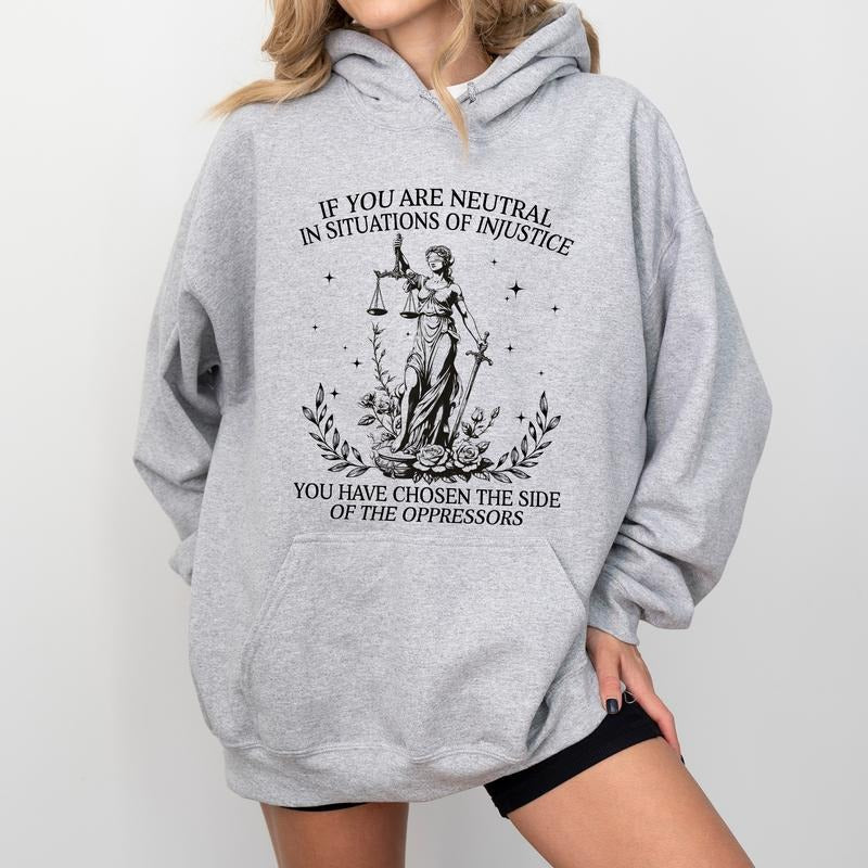 Social Justice Hoodie, If You Are Neutral In Situations Of Injustice You Have Chosen The Side Of The Oppressor Hoodies,...