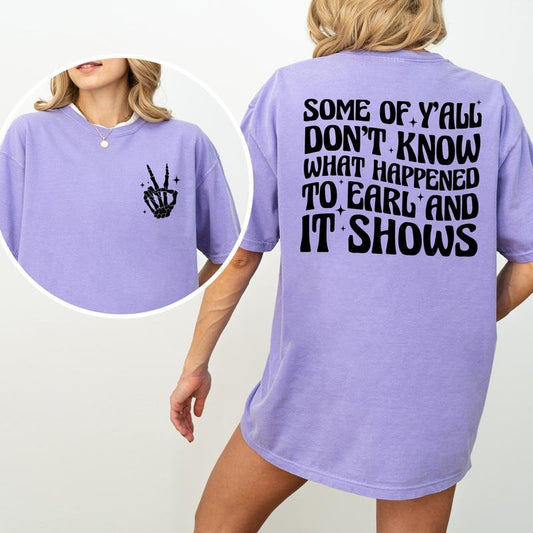 Some Of Y'all Don't Know What Happened To Earl Shirt, 90's Country Music Graphic Printed Tee, Country Concert Unhinged...